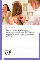 Couverture du livre « Épanchements pleuraux parapneumoniques de l'enfant ; modalités de prise en charge en réanimation pédiatrique » de Jean-Charles Cauvin aux éditions Presses Academiques Francophones