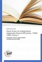 Couverture du livre « Zone franc et integration regionale ouest-africaine, 1960-1994 tome i » de Gole-K aux éditions Presses Academiques Francophones