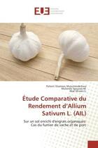 Couverture du livre « Etude Comparative du Rendement d'Allium Sativum L. (AIL) : Sur un sol enrichi d'engrais organiques: Cas du fumier de vache et de porc » de Mulumeoderhwa, , Patient aux éditions Editions Universitaires Europeennes