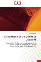 Couverture du livre « La romania entre orient et occident - deux siecles d'influence de la langue et de la culture juridiq » de Veleanu Corina aux éditions Editions Universitaires Europeennes