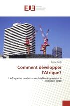 Couverture du livre « Comment développer l'Afrique? : L'Afrique au rendez-vous du développement à l'horizon 2030 » de Oumar Golfa aux éditions Editions Universitaires Europeennes