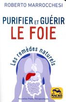 Couverture du livre « Purifier et guérir le foie ; les remèdes naturels (3e édition) » de Roberto Marrocchesi aux éditions Macro Editions