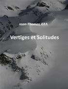 Couverture du livre « Vertiges et solitudes » de Jean-Thomas Ara aux éditions Librinova
