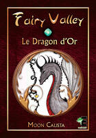 Couverture du livre « Fairy valley t.1 ; le dragon d'or » de Moon Calista aux éditions Evidence Editions