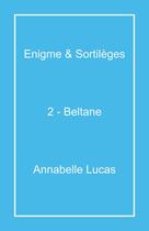 Couverture du livre « Enigme & Sortilèges Tome 2 : Beltane » de Annabelle Lucas aux éditions Librinova