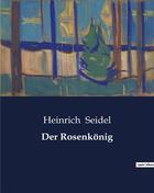 Couverture du livre « Der Rosenkonig » de Seidel Heinrich aux éditions Culturea