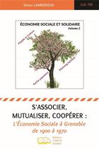 Couverture du livre « S'associer, mutualiser, coopérer : l'économie sociale à Grenoble de 1900 à 1970 » de Simon Lambersens aux éditions Campus Ouvert