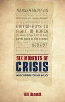 Couverture du livre « Six Moments of Crisis: Inside British Foreign Policy » de Bennett Gill aux éditions Oup Oxford