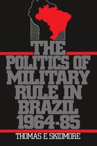 Couverture du livre « The Politics of Military Rule in Brazil, 1964-1985 » de Skidmore Thomas E aux éditions Oxford University Press Usa