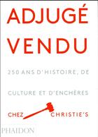 Couverture du livre « Adjugé vendu ! 250 ans d'histoire, de culture et d'enchères chez Christie's » de  aux éditions Phaidon