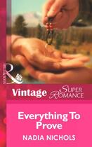 Couverture du livre « Everything To Prove (Mills & Boon Vintage Superromance) (Going Back - » de Nadia Nichols aux éditions Mills & Boon Series