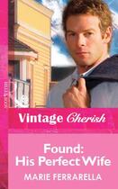 Couverture du livre « Found: His Perfect Wife (Mills & Boon Vintage Cherish) » de Marie Ferrarella aux éditions Mills & Boon Series