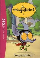 Couverture du livre « Les Minijusticiers Tome 4 : Supermini » de Fabrice Ravier et Vincent Costi aux éditions Hachette Jeunesse