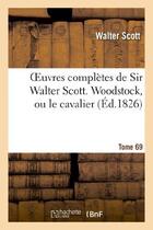 Couverture du livre « Oeuvres complètes de Sir Walter Scott. Tome 69 Woodstock, ou le cavalier. T2 » de Walter Scott aux éditions Hachette Bnf