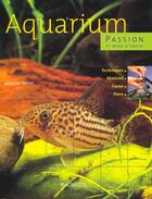 Couverture du livre « Aquarium Passion » de Jacques Teton aux éditions Hachette Pratique