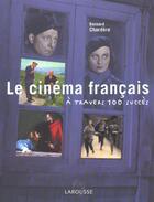 Couverture du livre « Le Cinema Francais A Travers 100 Succes » de Bernard Chardere aux éditions Larousse