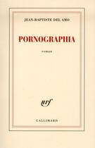 Couverture du livre « Pornographia » de Jean-Baptiste Del Amo aux éditions Gallimard