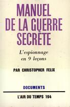 Couverture du livre « Manuel de la guerre secrete - l'espionnage en neuf lecons » de Felix Christopher aux éditions Gallimard