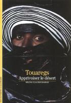 Couverture du livre « Touaregs : apprivoiser le désert » de Helene Claudot-Hawad aux éditions Gallimard