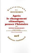 Couverture du livre « Après le changement climatique, penser l'histoire » de Dipesh Chakrabarty aux éditions Gallimard