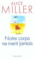 Couverture du livre « Notre corps ne ment jamais » de Alice Miller aux éditions Flammarion