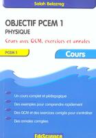 Couverture du livre « Objectif Pcem 1 ; Physique ; Rappels De Cours ; Qcm, Exercices Et Annales » de Salah Belazreg aux éditions Ediscience