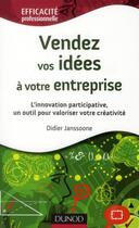 Couverture du livre « Vendez vos ideés à votre entreprise ; des outils pour valoriser innovation et créativité » de Didier Janssoone aux éditions Dunod