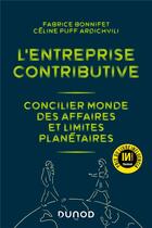 Couverture du livre « L'entreprise contributive : concilier monde des affaires et limites planétaires » de Fabrice Bonnifet et Celine Puff Ardichvili aux éditions Dunod