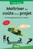 Couverture du livre « Maîtriser les coûts d'un projet : Le management par la valeur (4e édition) » de Serge Bellut aux éditions Afnor