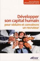 Couverture du livre « Développer son capital humain pour séduire et convaincre un recruteur » de Emmanuel Carre aux éditions Afnor Editions