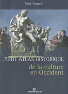 Couverture du livre « Petit atlas historique de la culture en Occident » de Marc Nouschi aux éditions Armand Colin