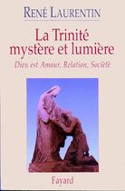 Couverture du livre « La trinité ; mystère et lumière » de Rene Laurentin aux éditions Fayard