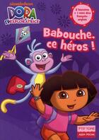 Couverture du livre « Dora l'exploratrice t.9 ; Babouche ce héros ! » de  aux éditions Albin Michel Jeunesse