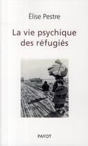 Couverture du livre « La vie psychique des réfugiés » de Elise Pestre aux éditions Payot