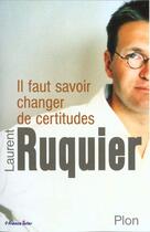 Couverture du livre « Il Faut Savoir Changer De Certitudes » de Laurent Ruquier aux éditions Plon