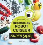 Couverture du livre « Recettes au robot cuiseur » de Blaise Gargadennec et Zoe Armbruster aux éditions Solar