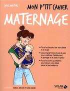 Couverture du livre « Mon p'tit cahier : maternage » de Isabelle Maroger et Julie Martory et Djoina Amrani aux éditions Solar