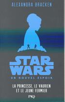 Couverture du livre « Star Wars - épisode IV ; un nouvel espoir ; la princesse, le vaurien et le jeune fermier » de Alexandra Bracken aux éditions Pocket Jeunesse