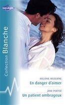 Couverture du livre « En danger d'aimer ; un patient ombrageux » de Jane Porter et Melanie Milburne aux éditions Harlequin