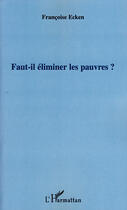 Couverture du livre « Faut-il éliminer les pauvres? » de Francoise Ecken aux éditions L'harmattan