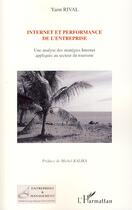 Couverture du livre « Internet et performance de l'entreprise ; une analyse des stratégies internet appliquée au secteur du tourisme » de Yann Rival aux éditions Editions L'harmattan