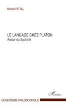 Couverture du livre « Le langage chez Platon ; autour du sophiste » de Michel Fattal aux éditions Editions L'harmattan