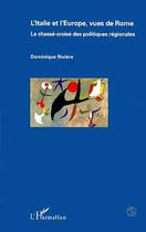 Couverture du livre « L'italie et l'europe, vues de rome - le chasse-croise des politiques regionales » de Dominique Riviere aux éditions Editions L'harmattan