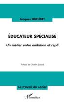 Couverture du livre « Éducateur spécialisé ; un métier entre ambition et repli » de Jacques Queudet aux éditions L'harmattan