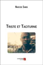 Couverture du livre « Triste et taciturne » de Narcisse Sanou aux éditions Editions Du Net