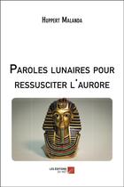 Couverture du livre « Paroles lunaires pour ressusciter l'aurore » de Huppert Malanda aux éditions Editions Du Net