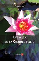 Couverture du livre « Les ailes de la colombe rouge » de Aster Enygmo aux éditions Editions Du Net