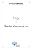 Couverture du livre « Keigu Tome 1 ; c'est enfin le début de quelque chose » de Ennosuke Endoso aux éditions Edilivre