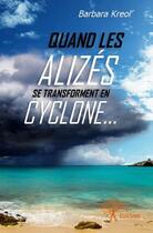 Couverture du livre « Quand les alizés se transforment en cyclone... » de Barbara Kreol' aux éditions Edilivre