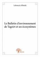 Couverture du livre « Le bulletin d'environnement de Tagzirt et ses écosystèmes » de Mbarki Lahoucin aux éditions Edilivre